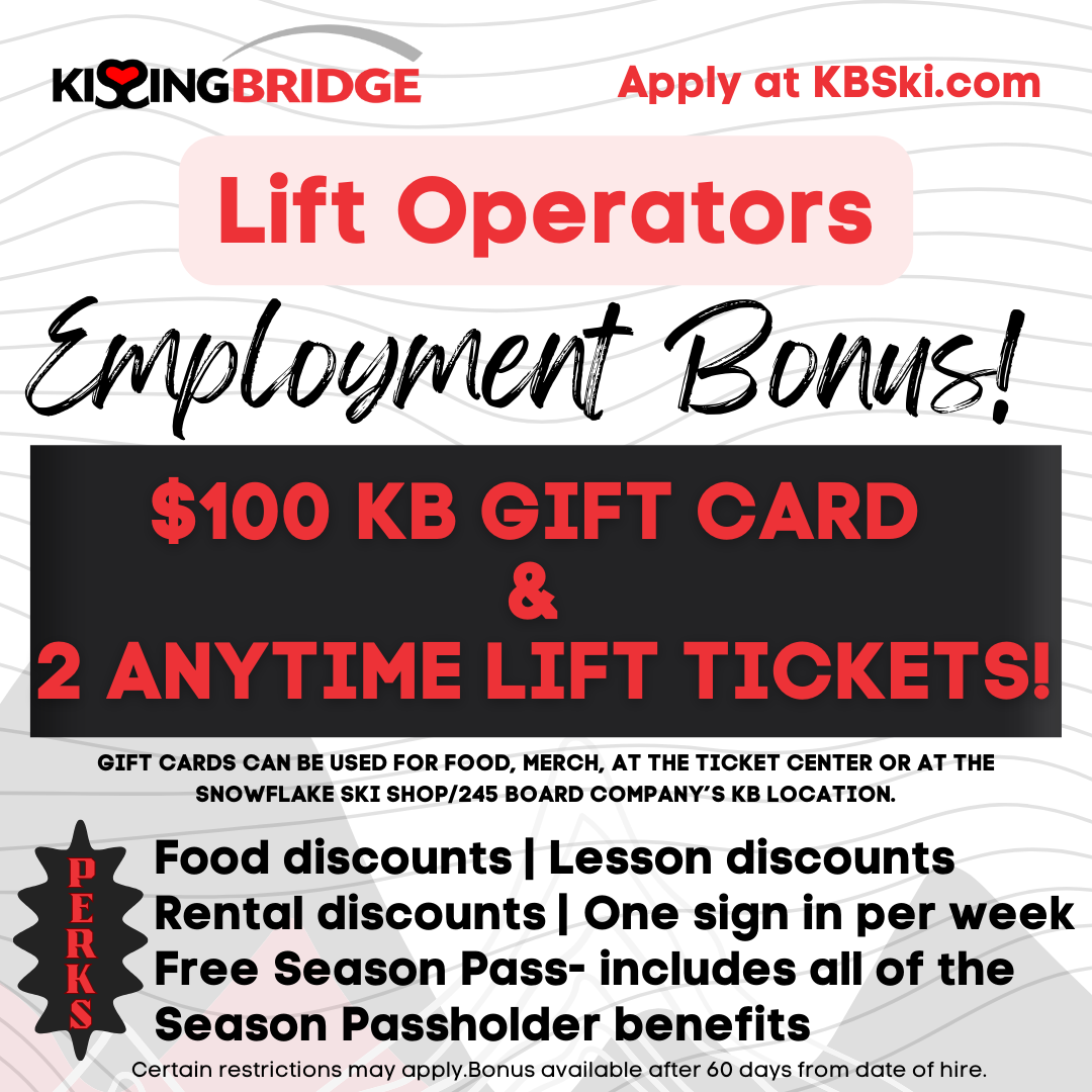 Hiring Perks and bonus offer for lift attendants: bonus of $100 KB Gift Cards and 2 anytime lift tickets (after 60 days), on top of all of the other great benefits from working at Kissing Bridge.